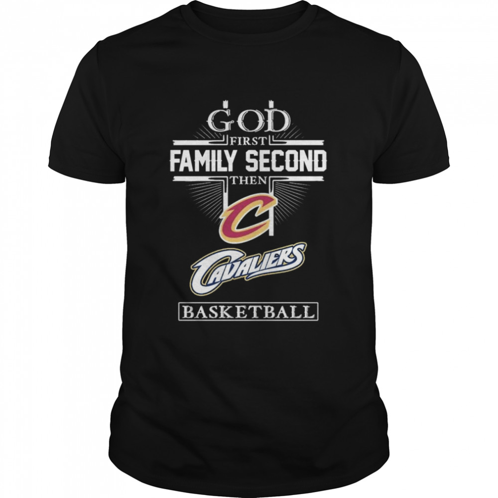 God first Family second then Cleveland Cavaliers basketball shirt