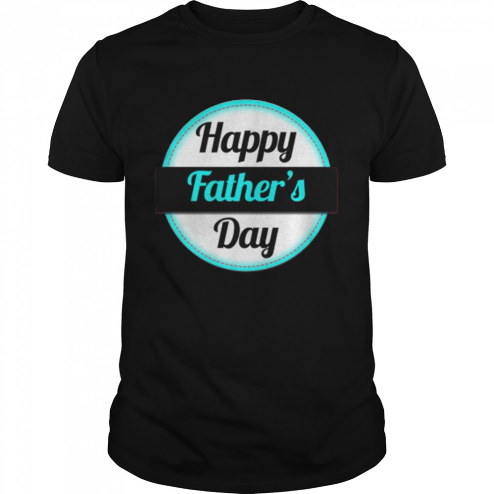 Happy father’s day shirt