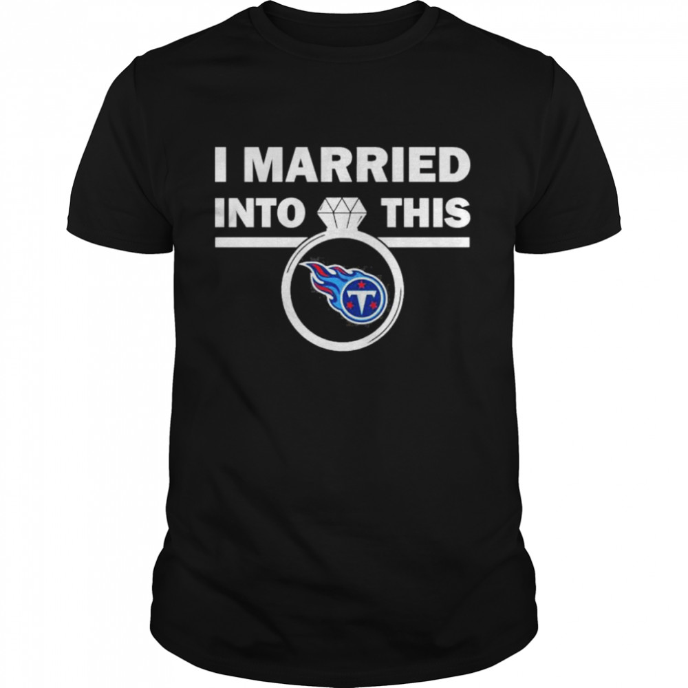 Tennessee Titans I Married Into This NFL 2022 shirt