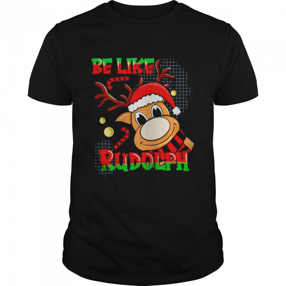 be like Rudolph Christmas reindeer shirt