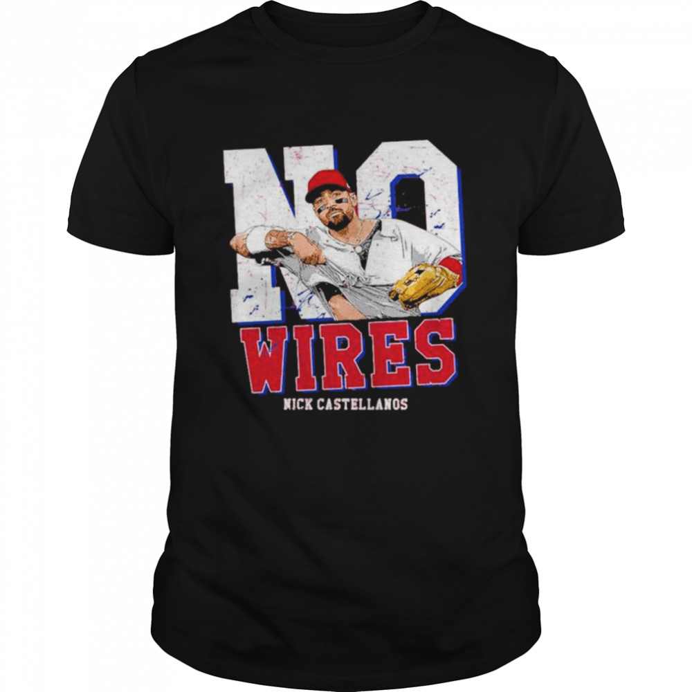 Original no Wires Nick Castellanos Philadelphia Phillies shirt