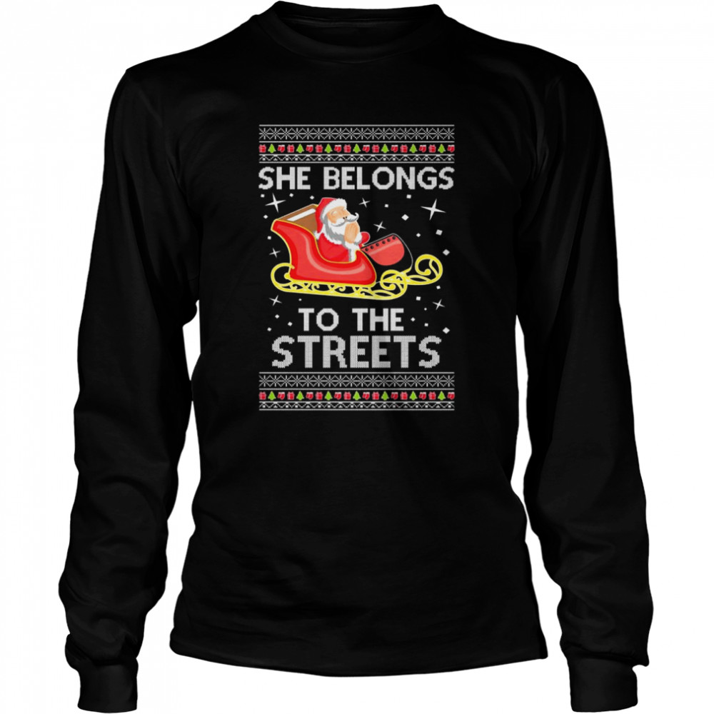 Santa Claus She Belongs To The Streets Future Ugly Christmas shirt Long Sleeved T-shirt