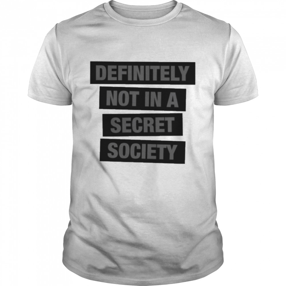 Definitely not in a secret society T-shirt