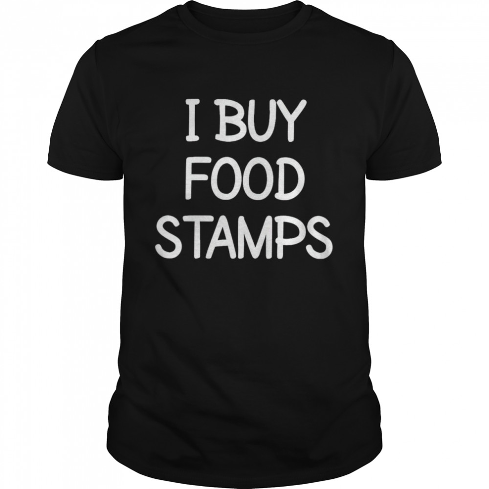 I buy food stamps shirt