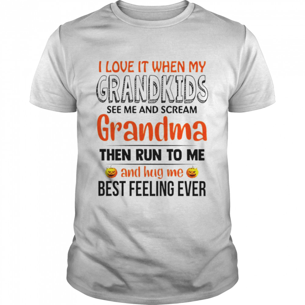 I love it when my grandkids see me and scream grandma the run to me and hug me best feeling ever shirt Classic Men's T-shirt