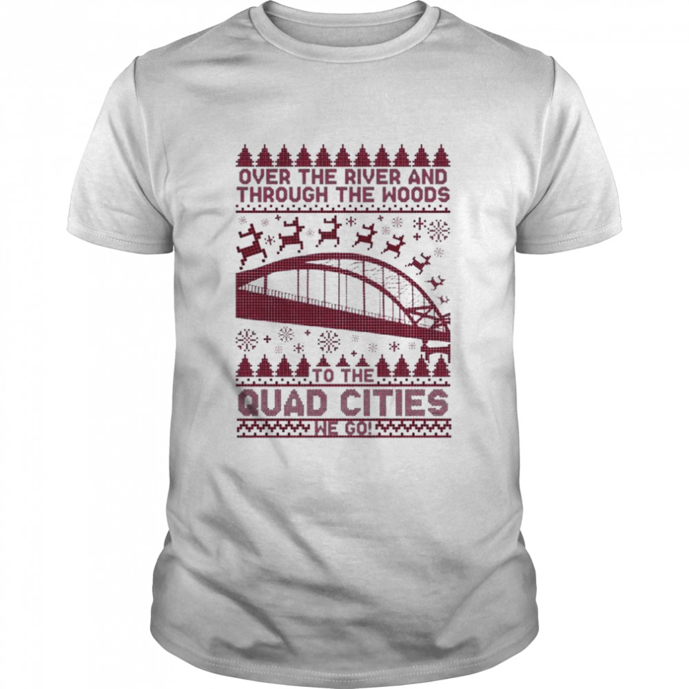 Over The River And Through The Woods To The Quad Cities We Go Ugly Christmas 2022 shirt