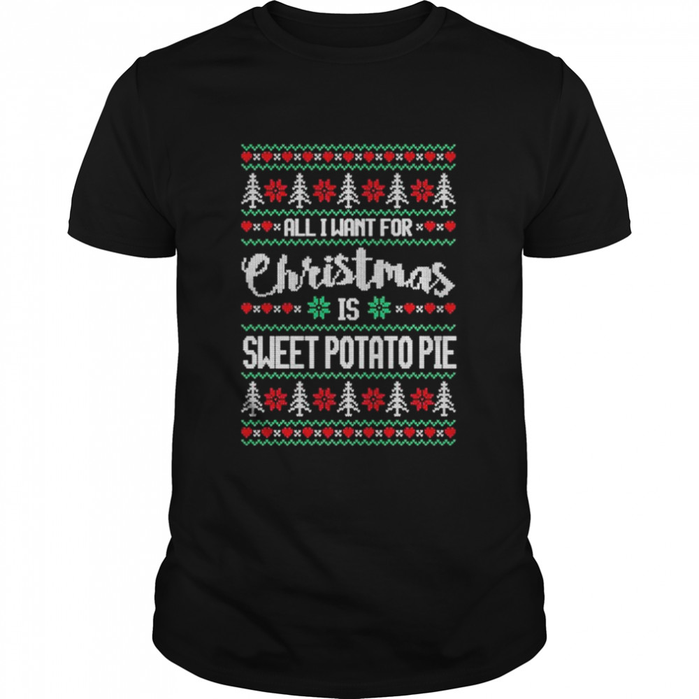 all I want for Christmas is sweet potato pie ugly Christmas sweater shirt