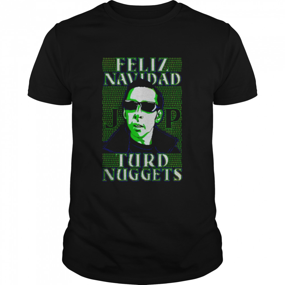 Feliz Navidad Turd Nuggets shirt