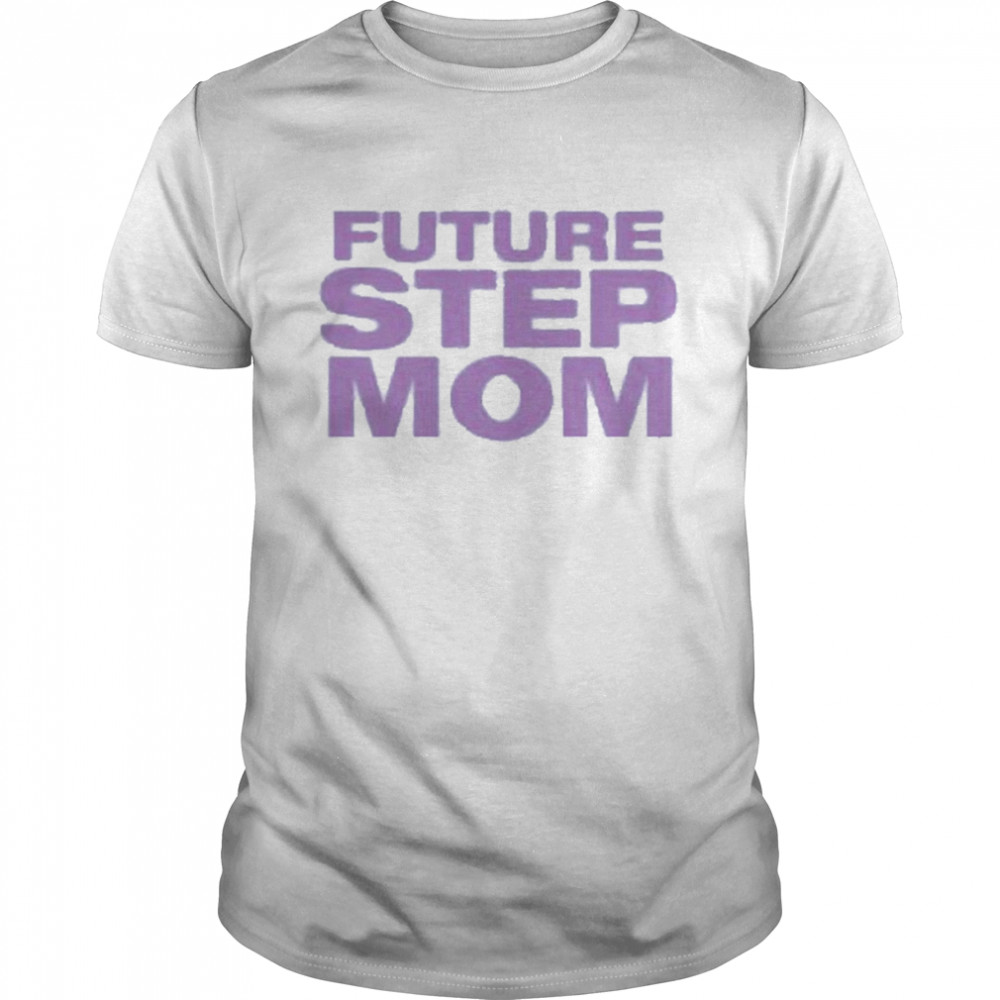 Future step mom moximimi t-shirt