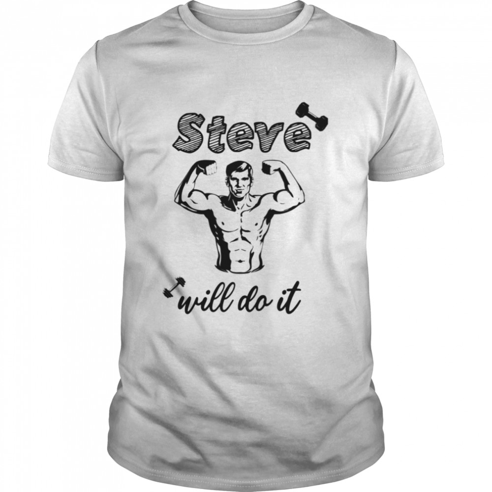 Gymer Steve Will Do It shirt