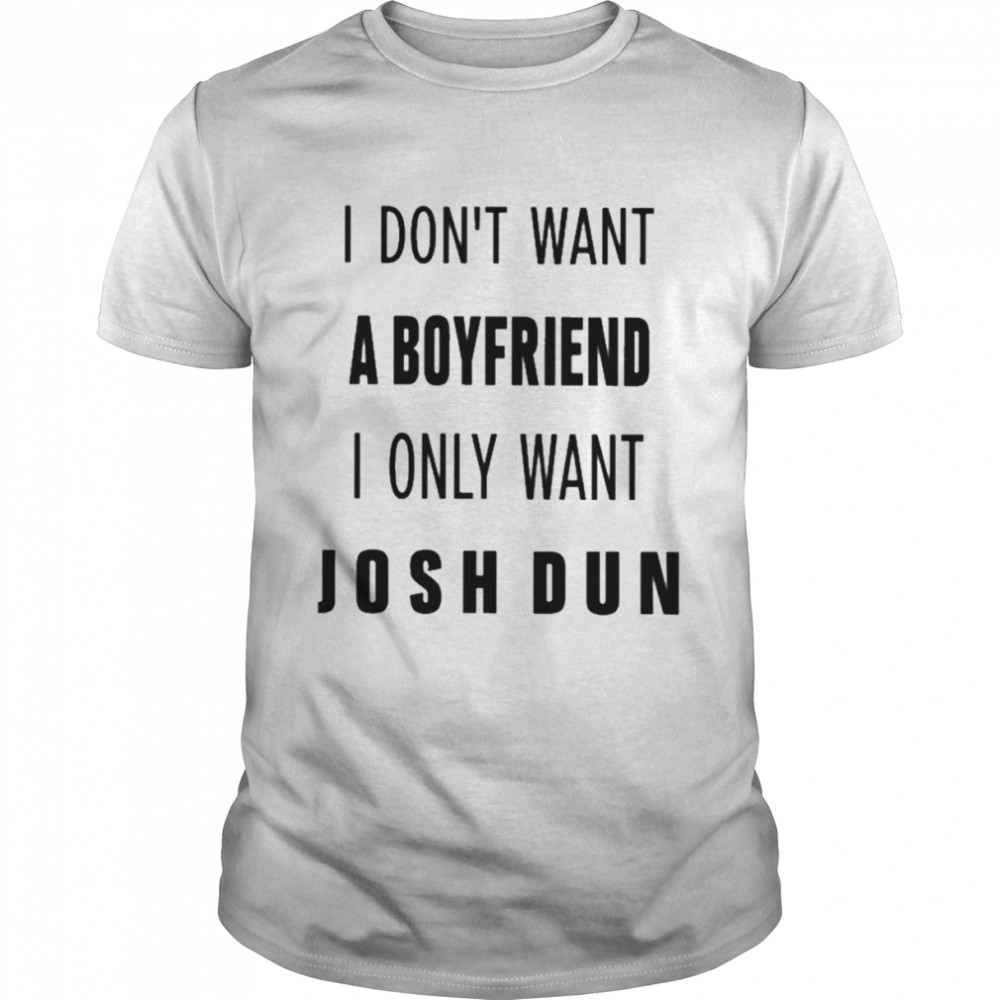 I don’t want a boyfriend I only want josh dun T-shirt
