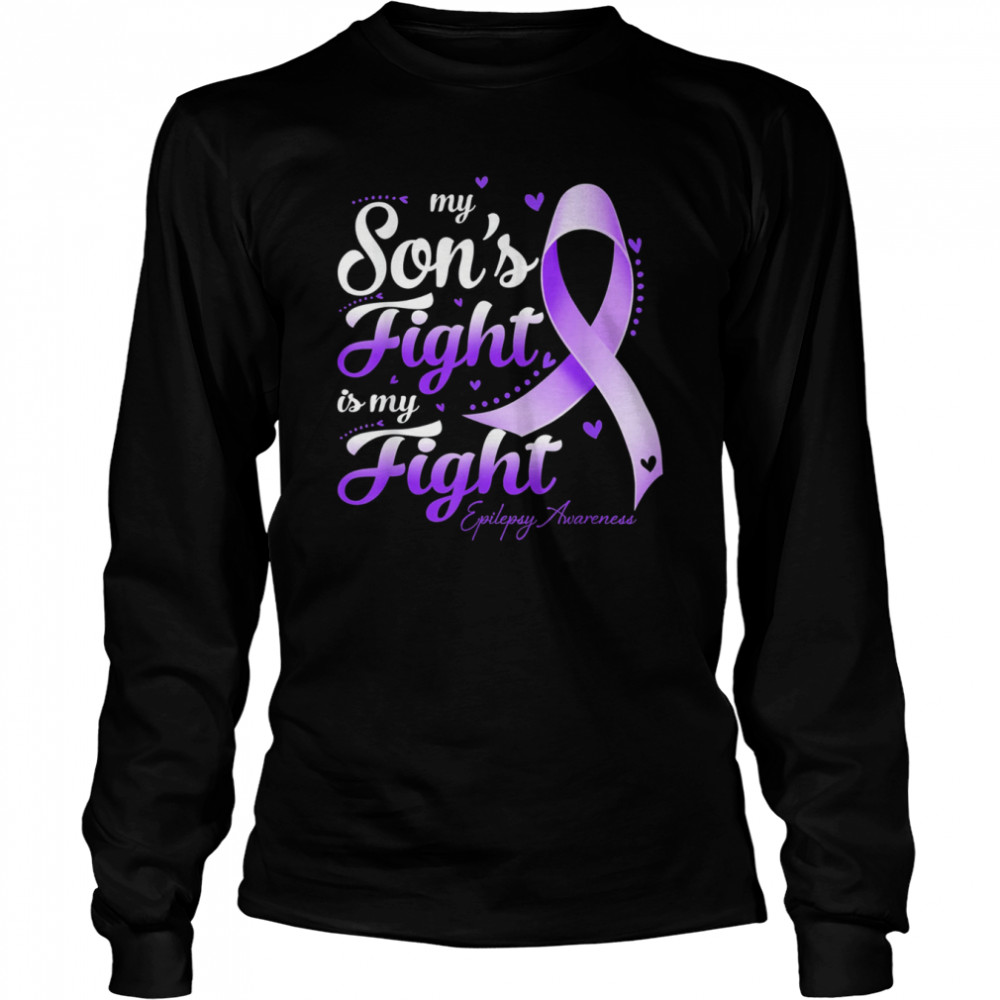 My Son’s Fight Is My Fight Epilepsy Awareness T- Long Sleeved T-shirt