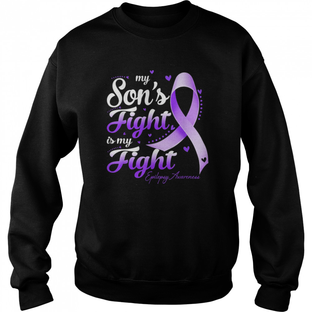 My Son’s Fight Is My Fight Epilepsy Awareness T- Unisex Sweatshirt