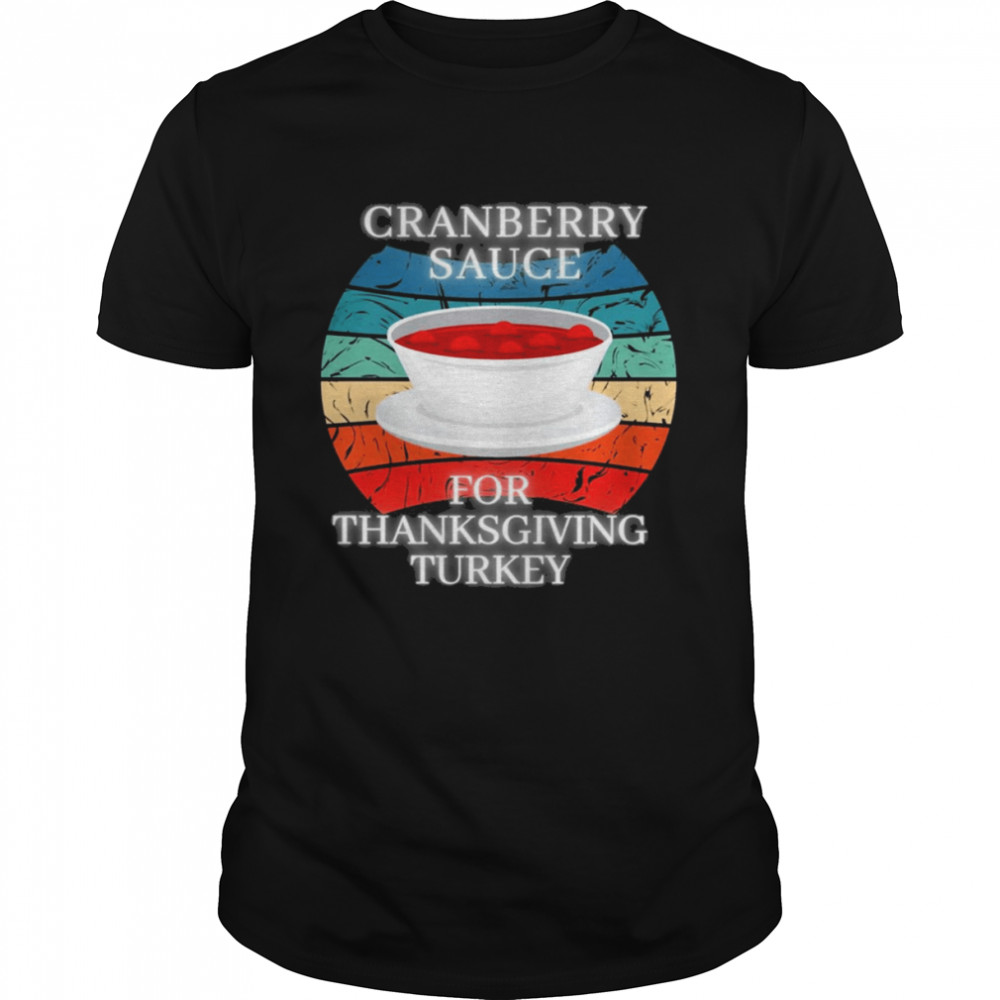 Retro Cranberry Sauce For Thanksgiving Turkey Your Own Style Thanksgiving T-shirt