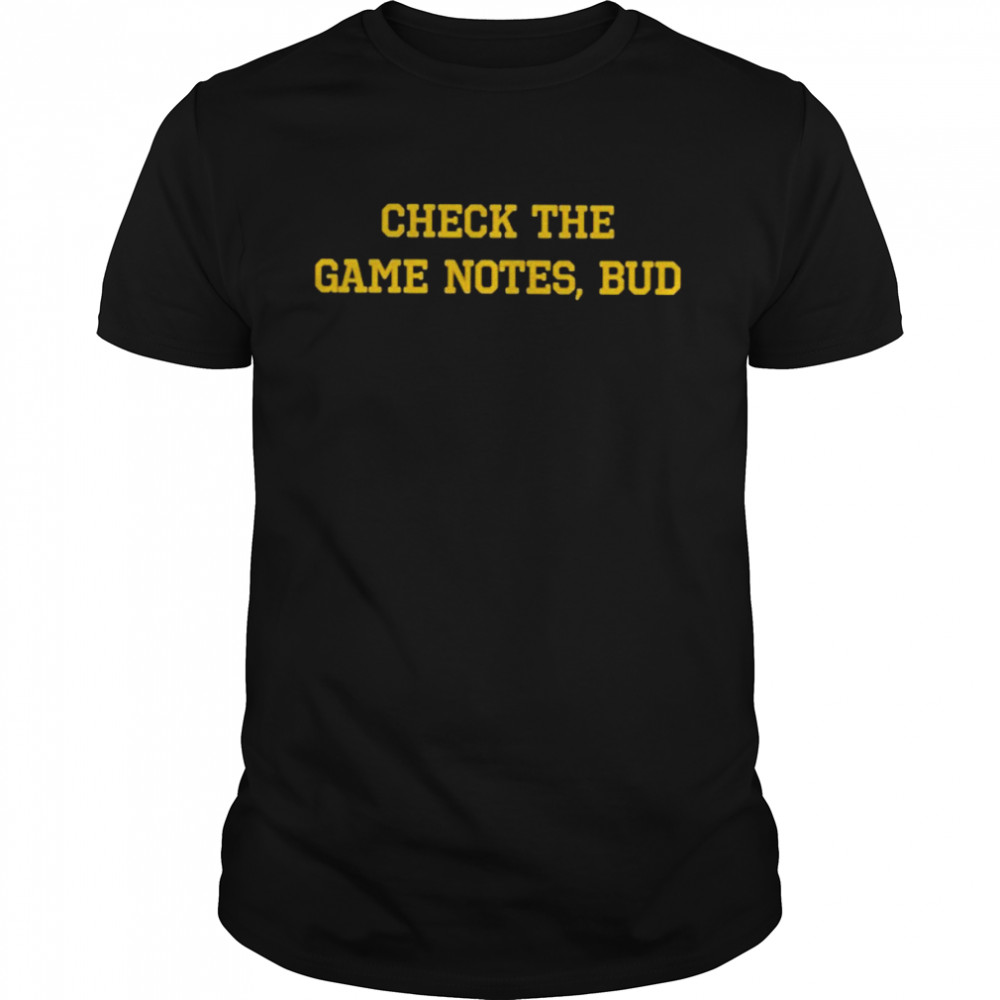 Check the game notes bud T-shirt