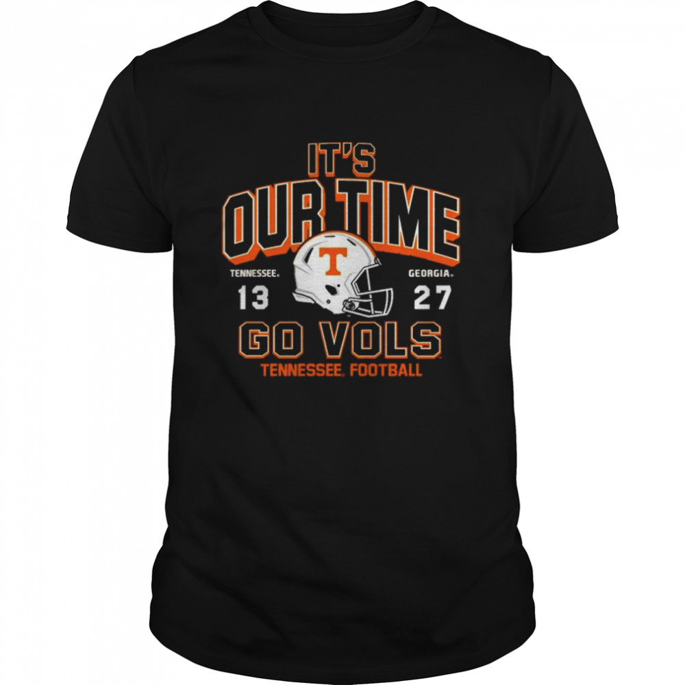 It’s Our time Tennessee 13 27 Georgia Go Vols 2022 Football shirt
