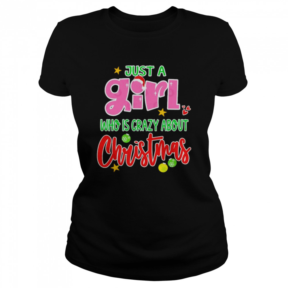 just a girl who is crazy about Christmas shirt Classic Women's T-shirt