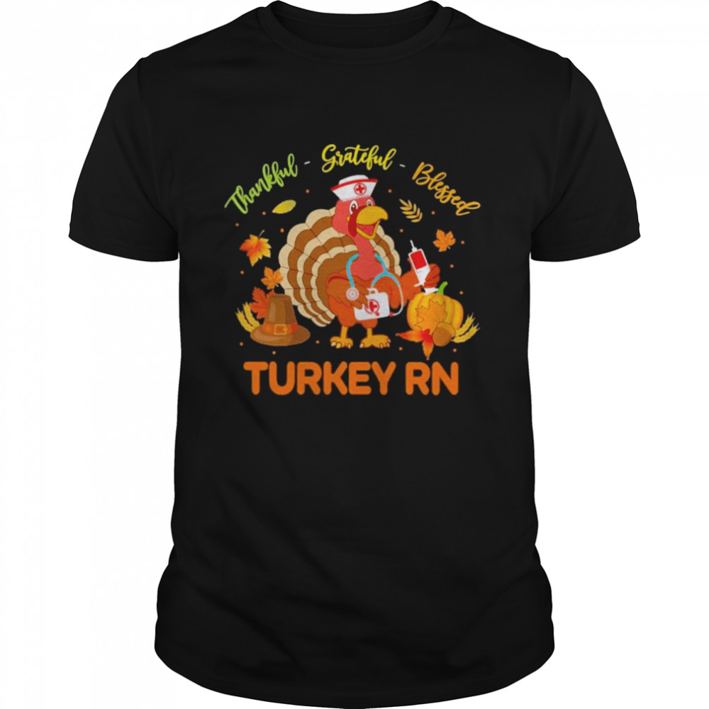 Thankful Grateful Blessed Turkey RN shirt