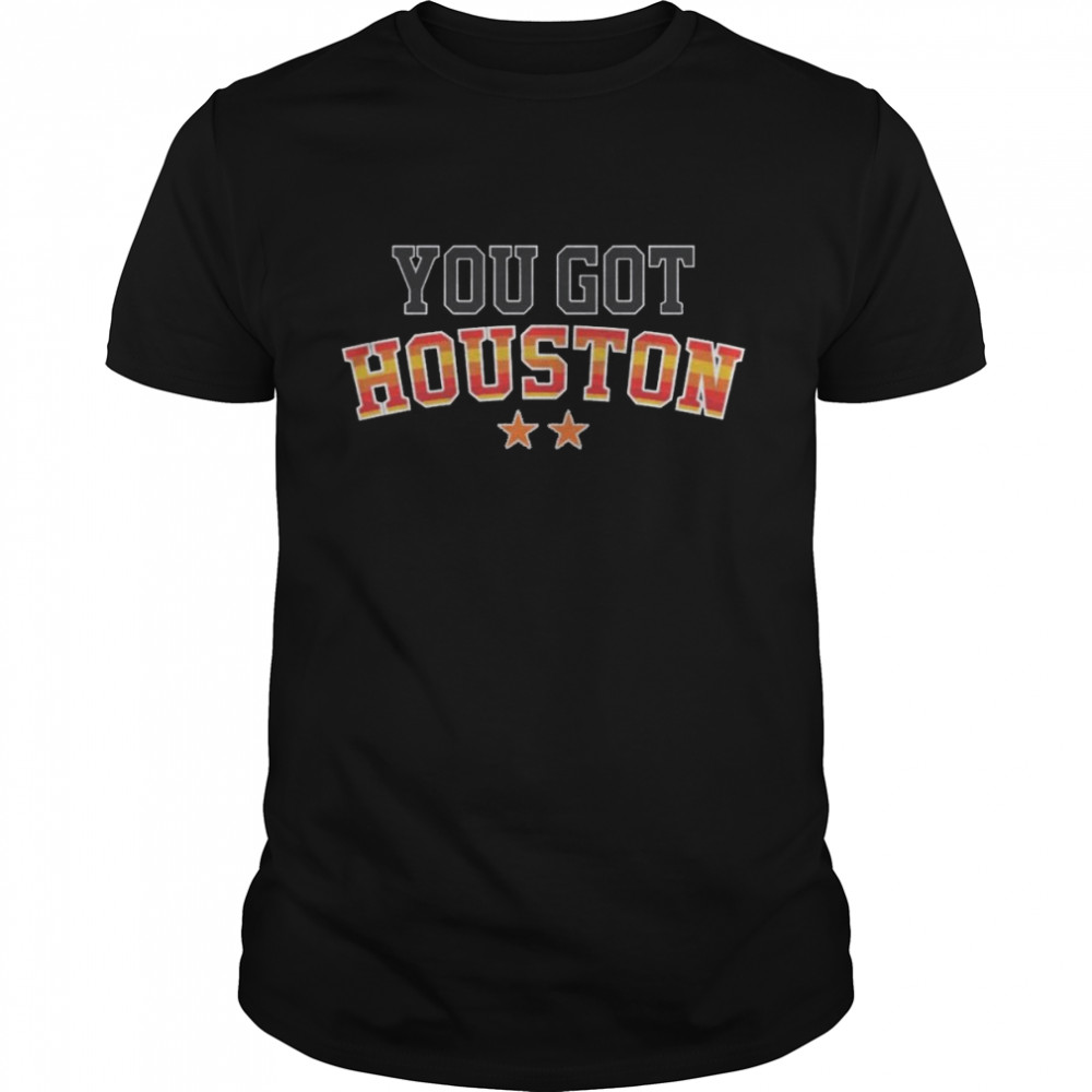 You Got Houston 2022 World Series Champions shirt