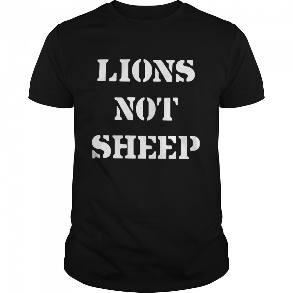 Lions not sheep t-shirt