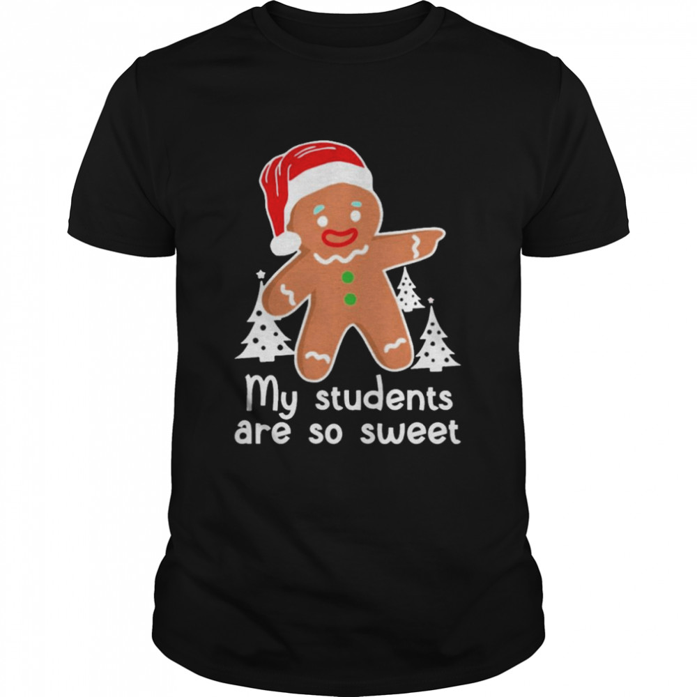 Santa Gingerbread My students are so sweet shirt