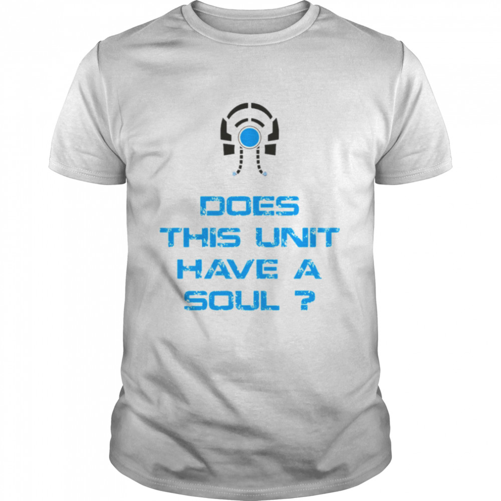 Does This Unit Have A Soul Mass Effect Legion Quote shirt