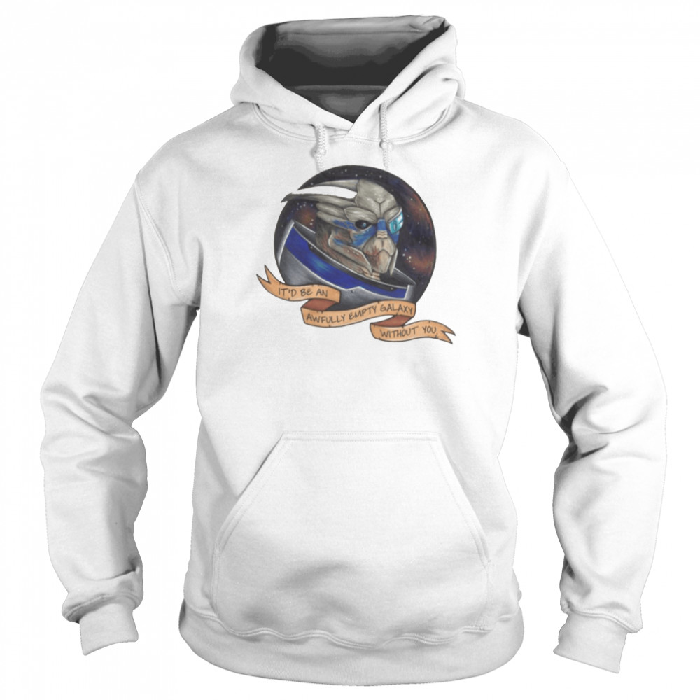 Garrus It’d Be An Awfully Empty Galaxy Without You Mass Effect shirt Unisex Hoodie
