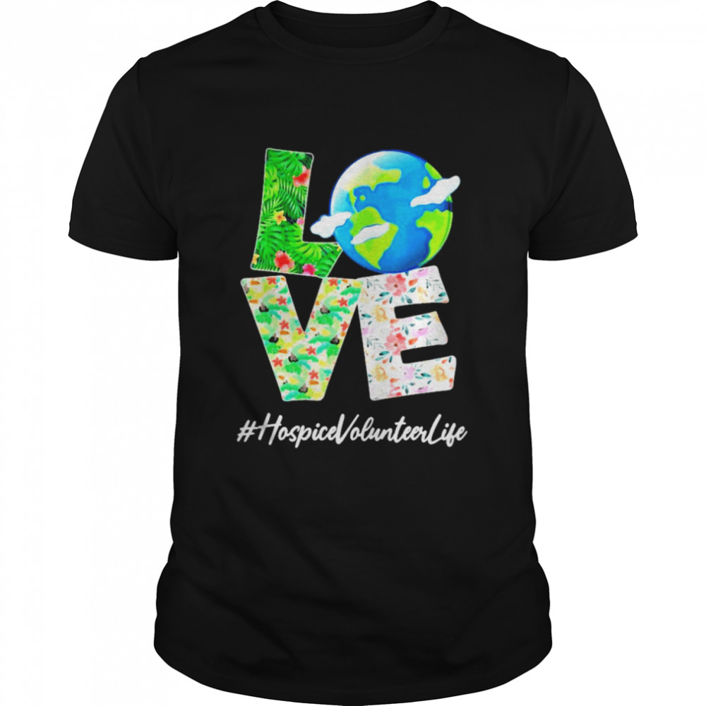 Hospice volunteer love world earth day 52nd anniversary 2022 shirt