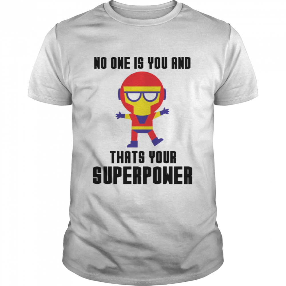 Ironman No One Is You And Thats Your Superpower shirt