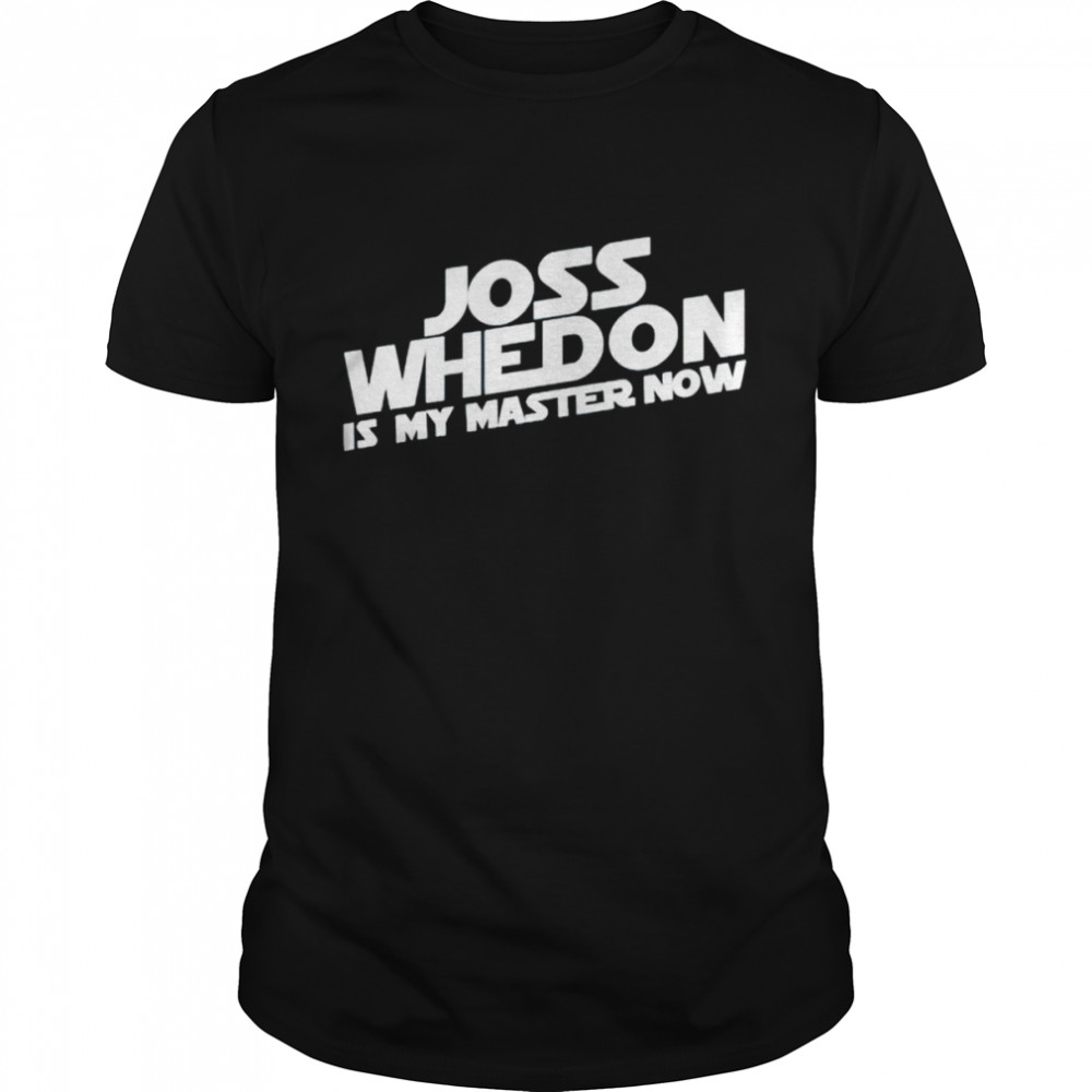 Joss Whedon is my master now T-shirt