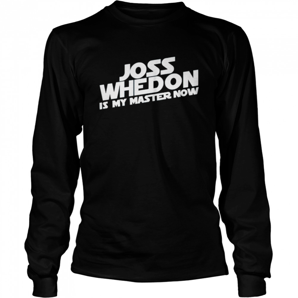 Joss Whedon is my master now T-shirt Long Sleeved T-shirt