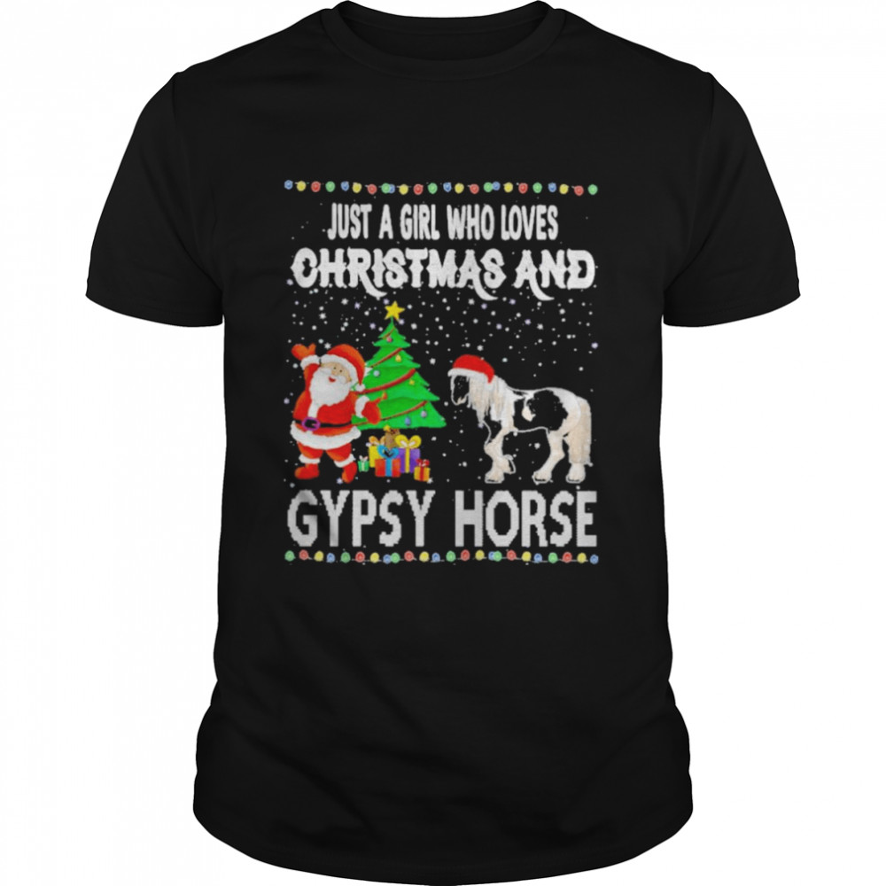 Just a girl who loves Christmas and gypsy horse shirt