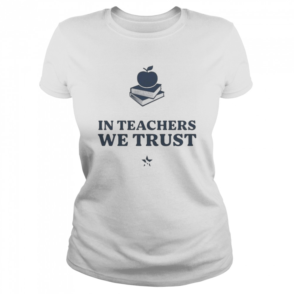 in Teachers We Trust shirt Classic Women's T-shirt