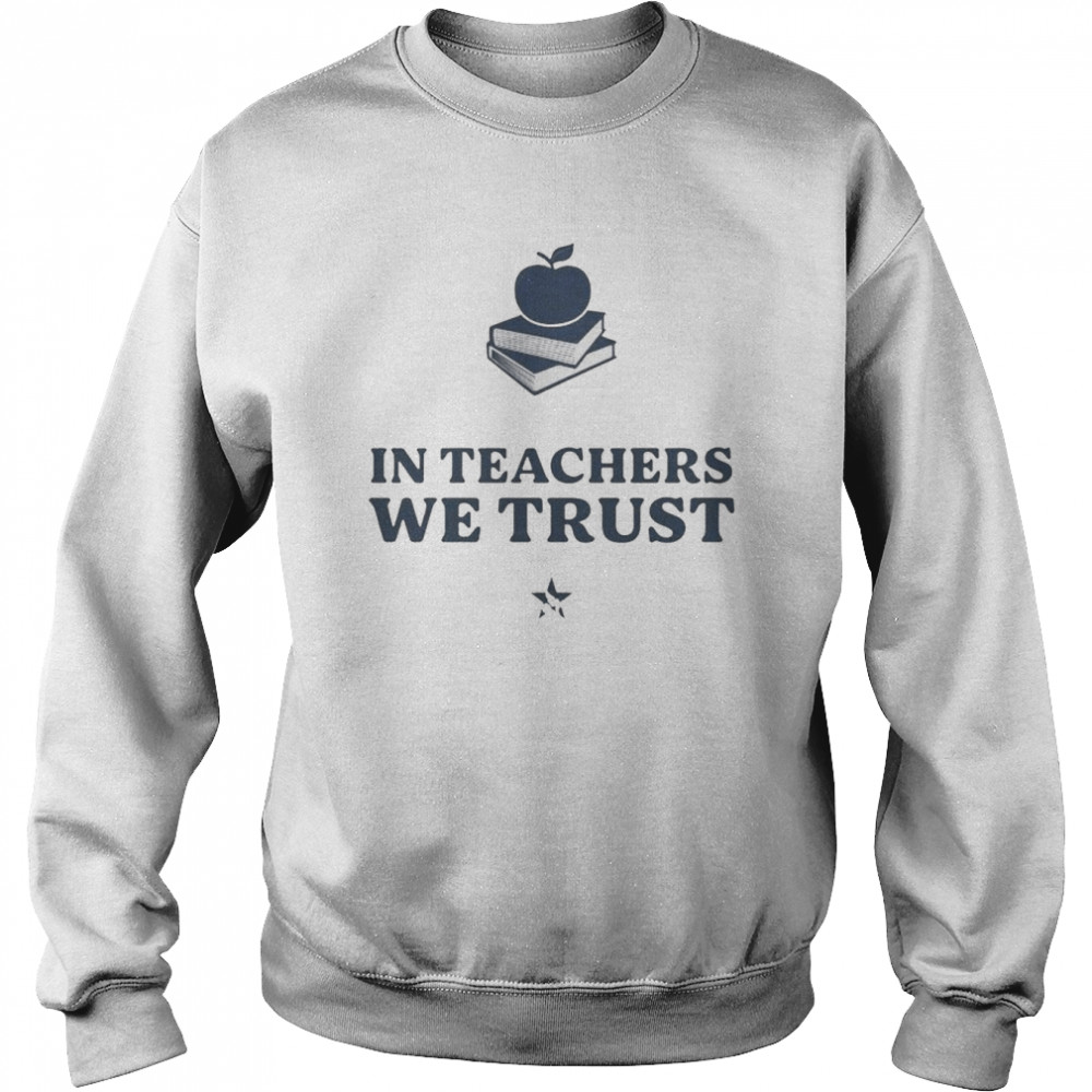in Teachers We Trust shirt Unisex Sweatshirt