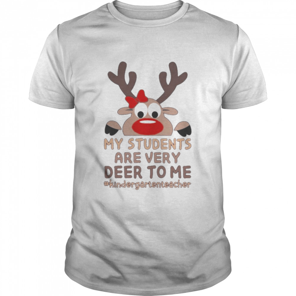 Reindeer My Students are very Deer to me #Kindergarten Teacher Merry Christmas shirt