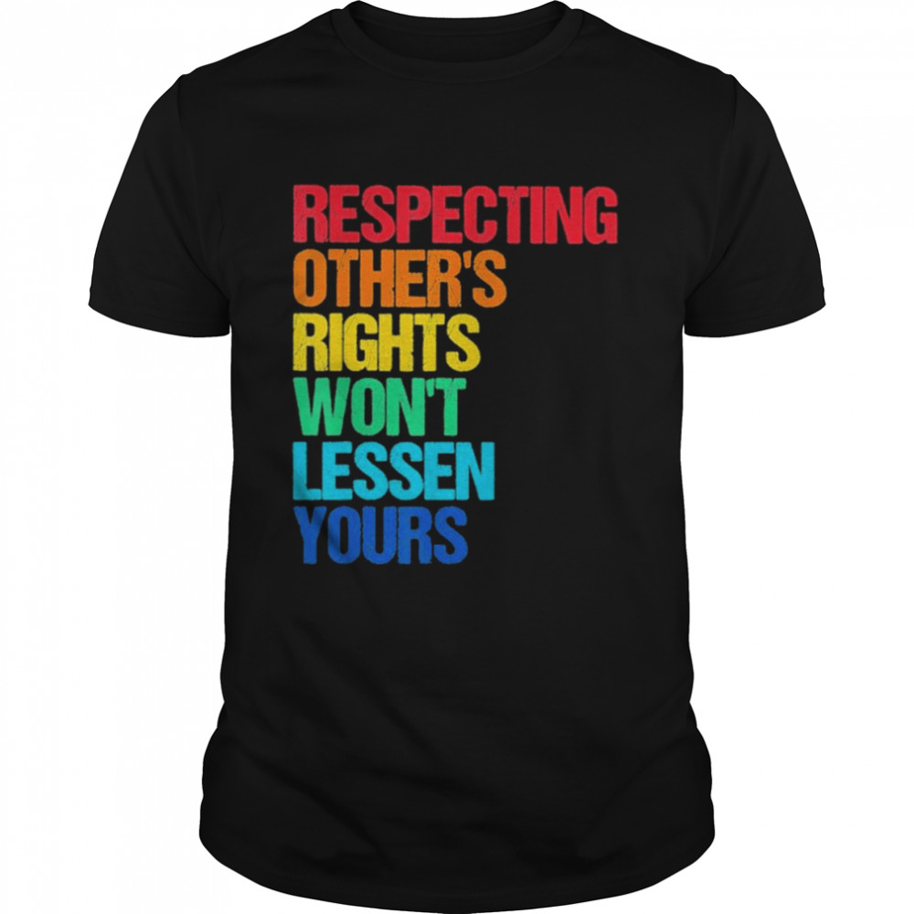 Respect rights won’t less yours shirt