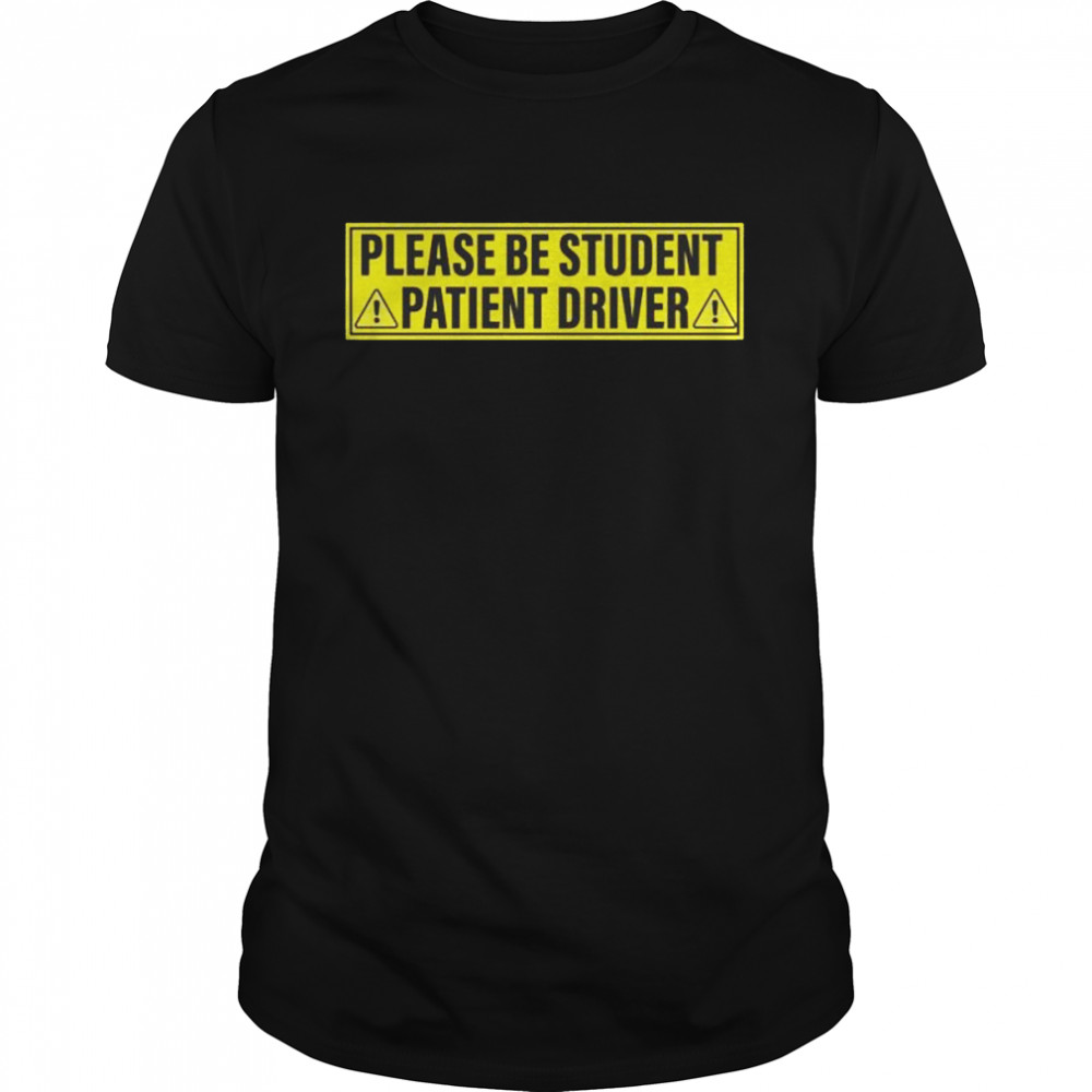 Please be patient student driver 2022 shirt