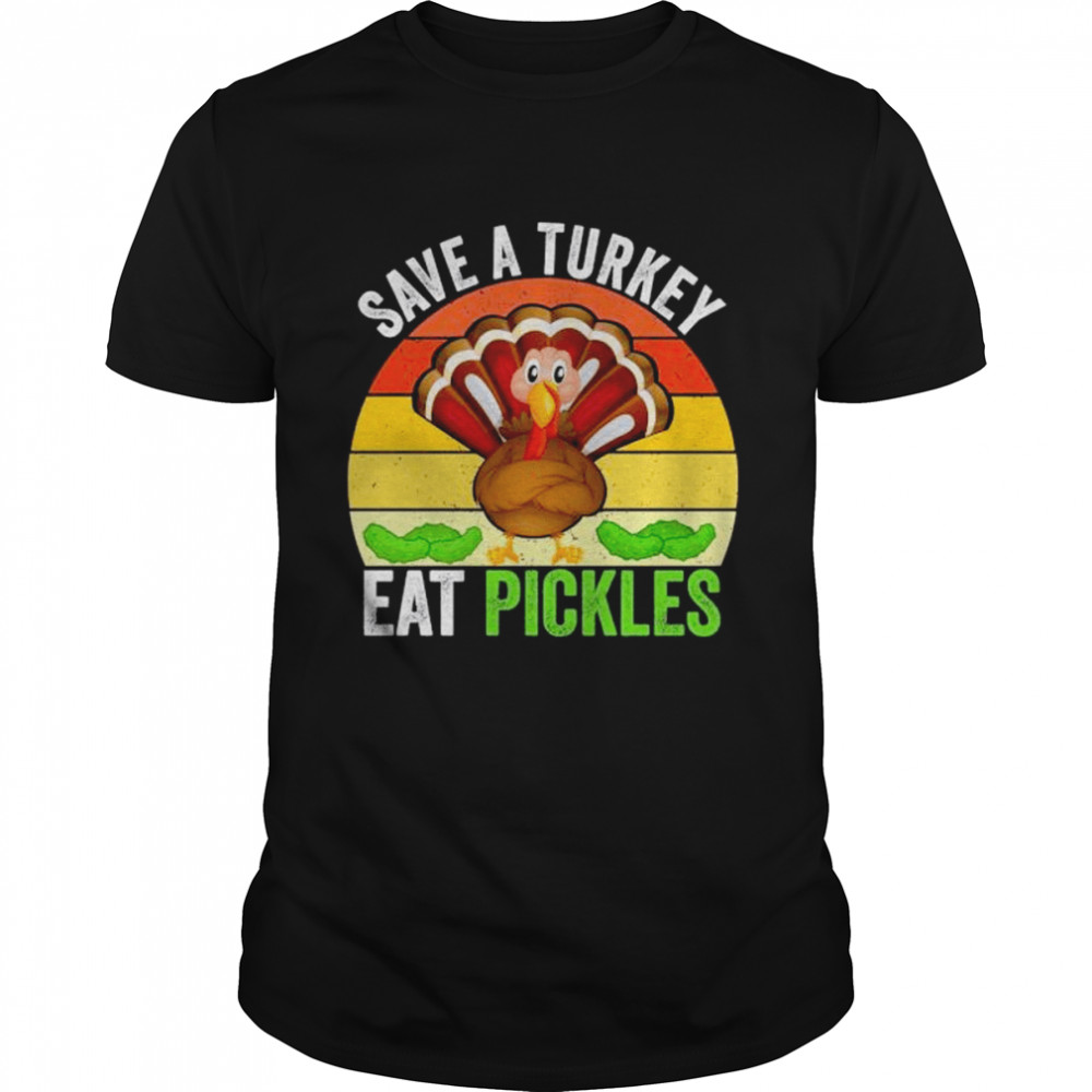 Save A Turkey Eat Pickles vintage shirt