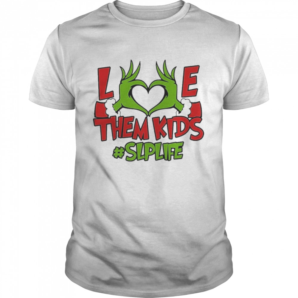 Grinch Hand Love Them Kids #SLP Life Merry Christmas shirt