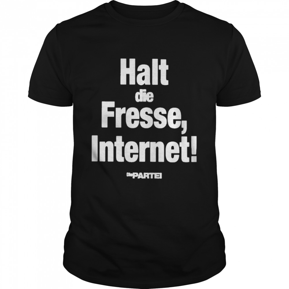 Halt die fresse internet die parteI T-shirt