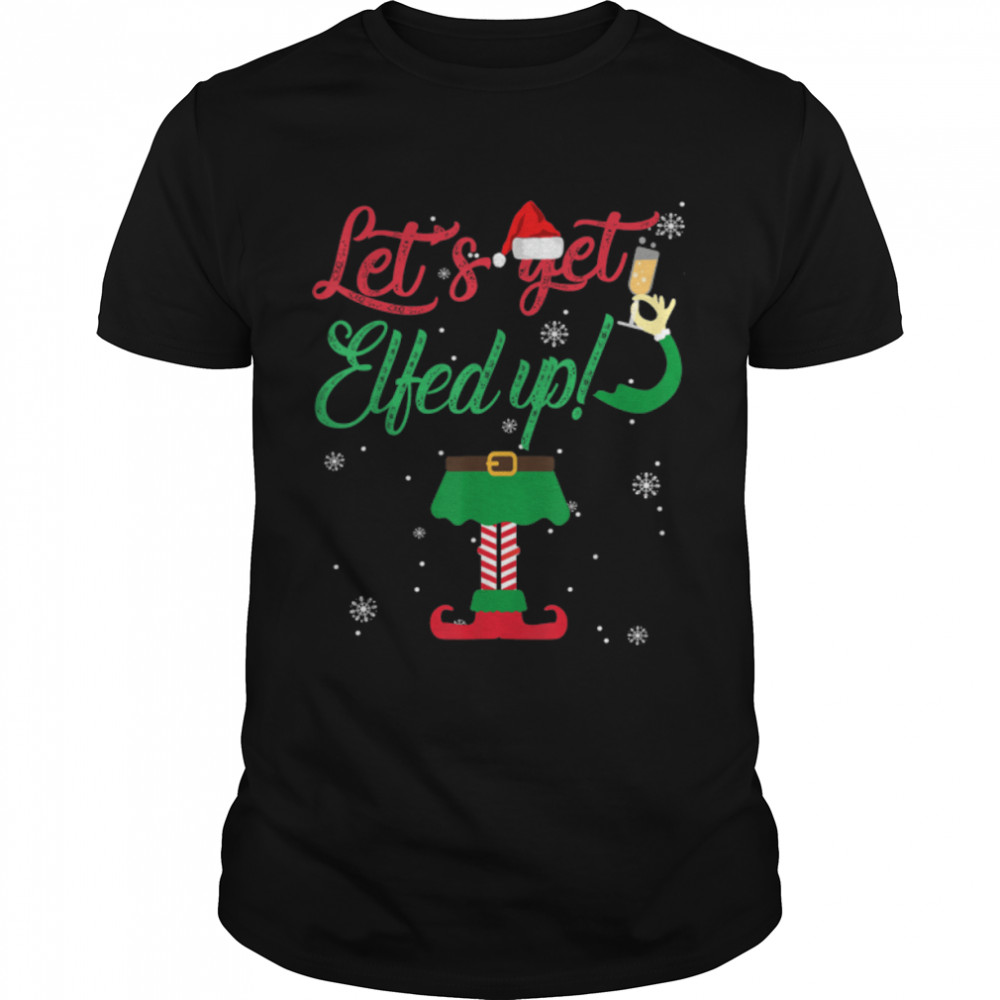Let's Get Elfed Up Funny Drinking Christmas Gift T-Shirt B07K8L5YH5