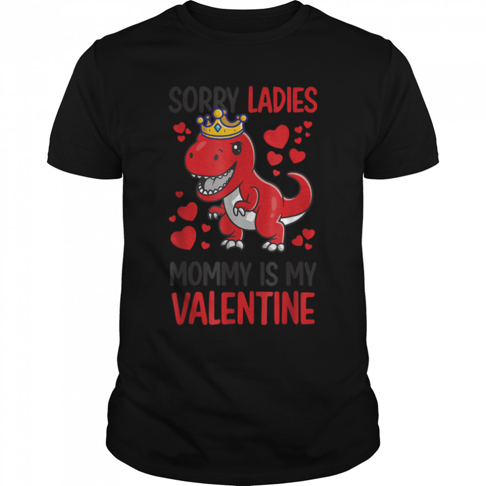 Sorry Ladies Mommy Is My Valentine Lover Hearts Cute Dino T-Shirt B0BMLQDNQQ