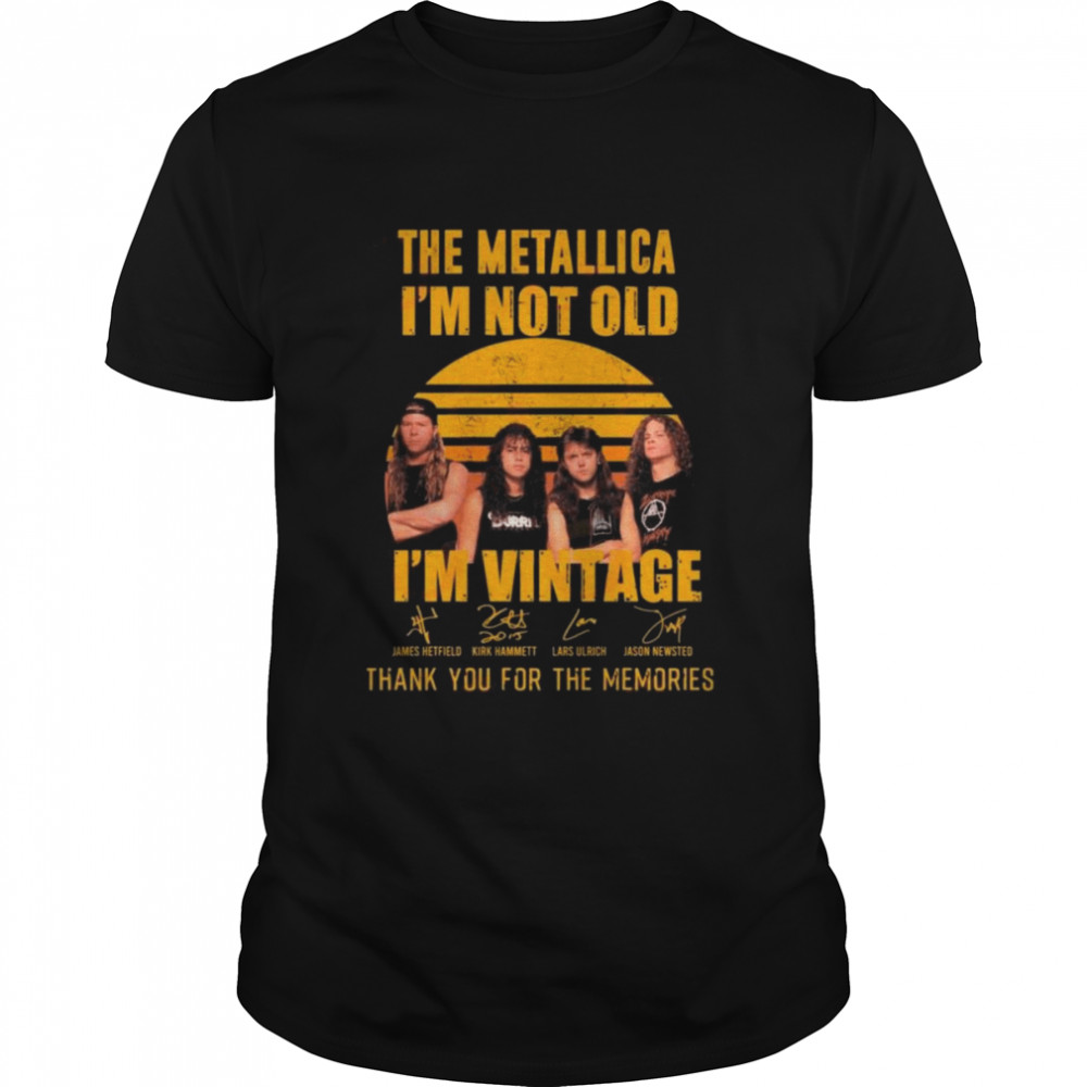 The Metallica I’m Not Old I’m Vintage Thank You For The Memories Signatures Shirt