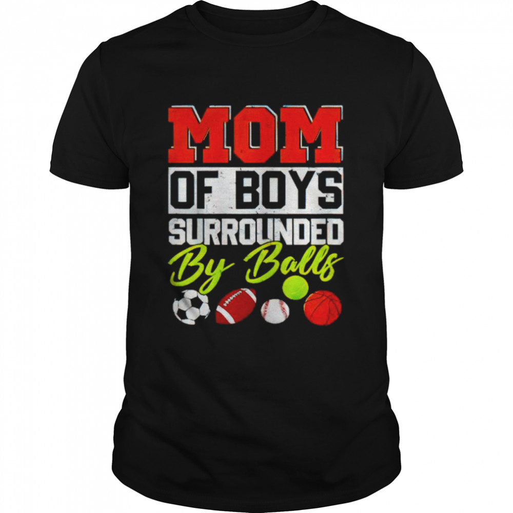 Mom of boys surrounded by balls shirt