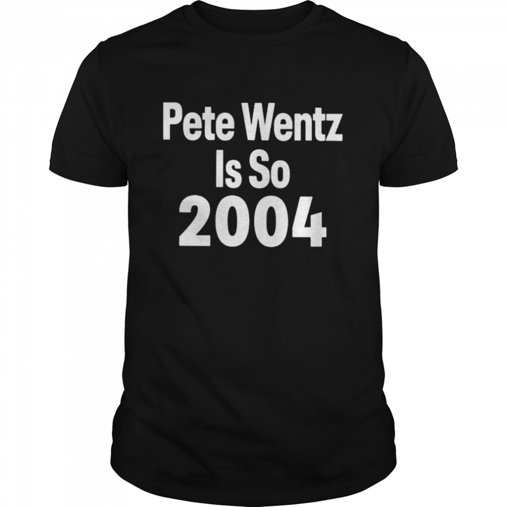 Pete wentz is so 2004 T-shirt