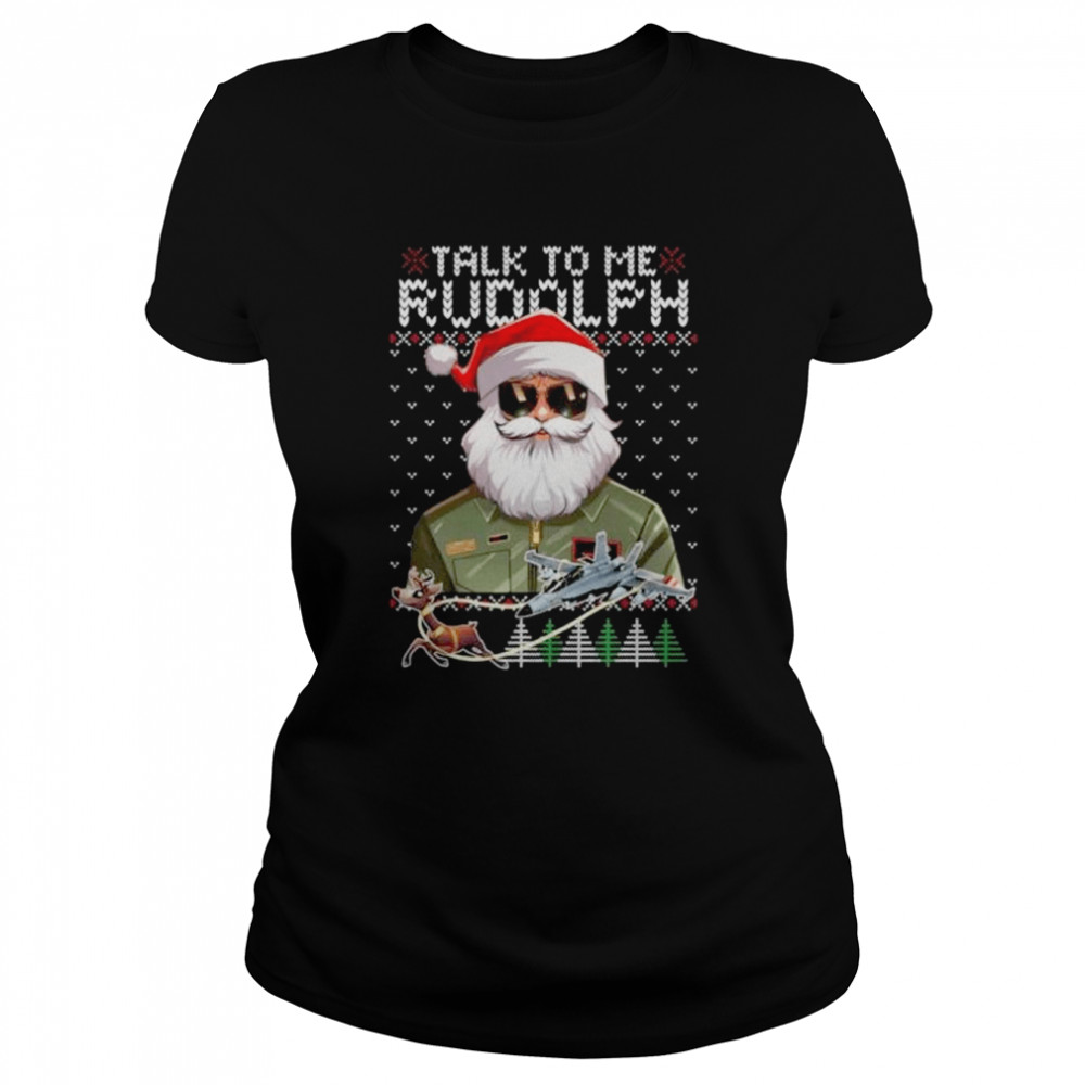 Santa Talk to me rudolph Ugly Christmas shirt Classic Women's T-shirt