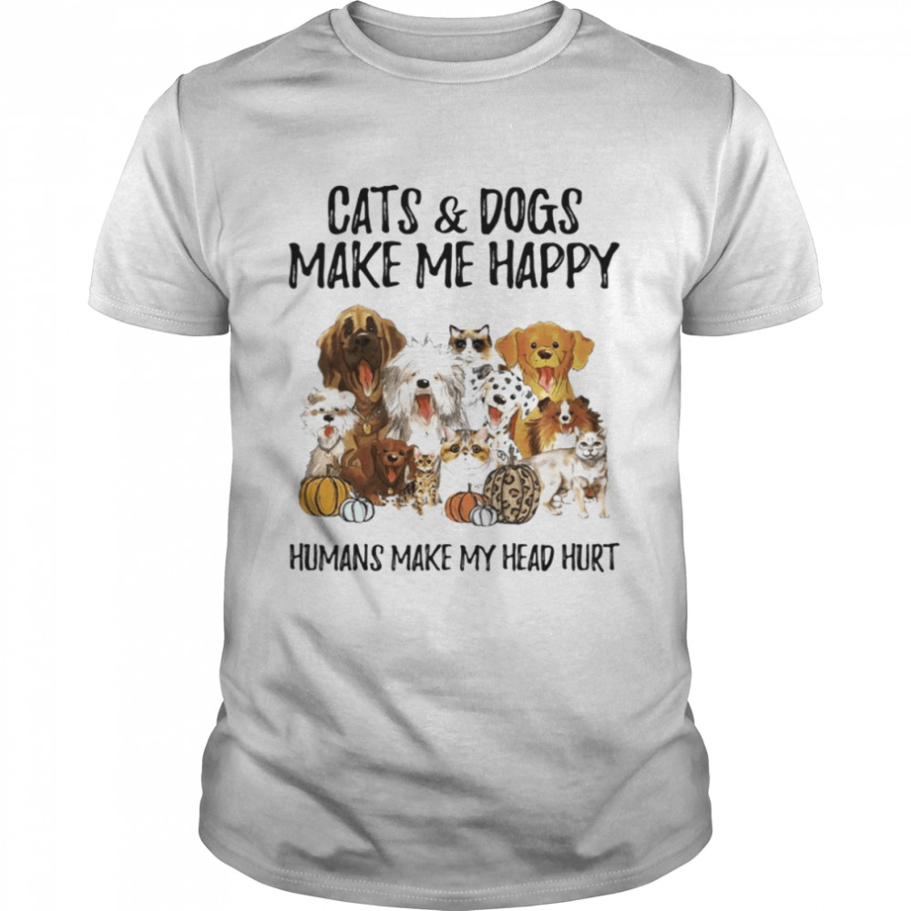 Cats & Dogs Make Me Happy Humans Make My Head Hurt Shirt