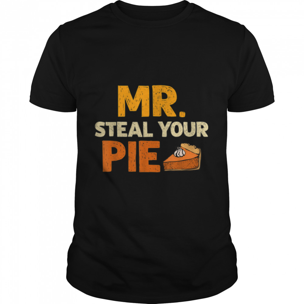 Mr Steal Your Pie Autumn Fall Thanksgiving Men Women T-Shirt B0BN1N4SJW