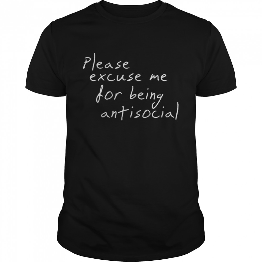 Please Excuse Me For Being Antisocial Shirt