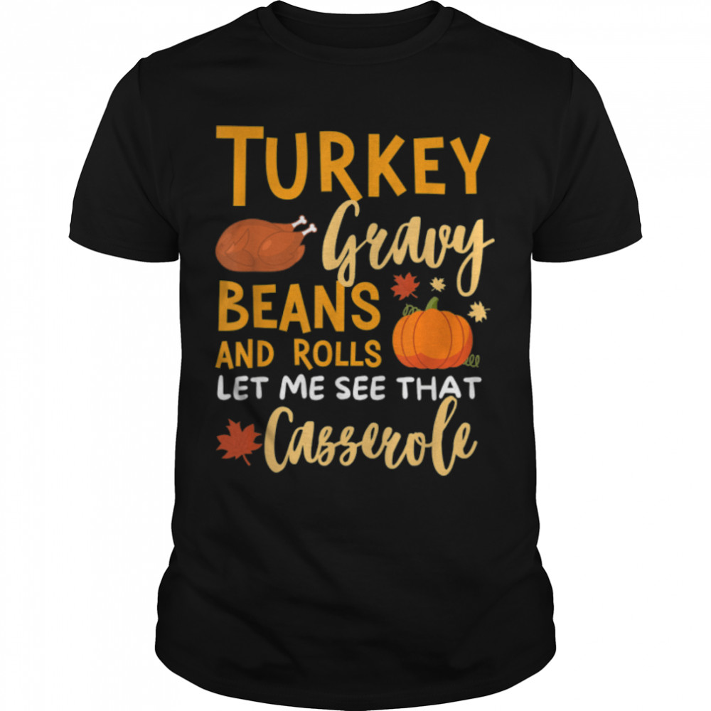 Turkey Gravy Beans And Rolls Let Me See That Casserole T-Shirt B0BN1MFWL8